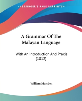 Paperback A Grammar Of The Malayan Language: With An Introduction And Praxis (1812) Book