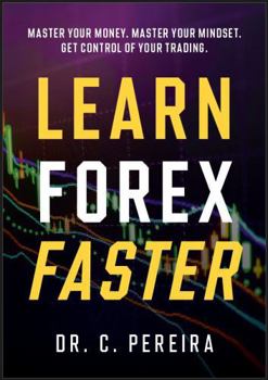 Paperback Learn Forex Faster: Master Your Money. Master Your Mindset. Get Control of Your Trading. Book