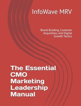 Paperback The Essential CMO Marketing Leadership Manual: Brand Building, Customer Acquisition, and Digital Growth Tactics Book