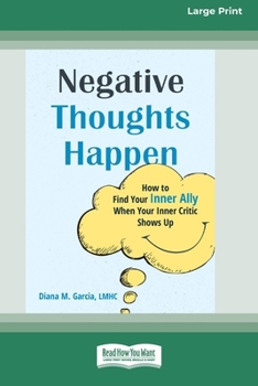 Negative Thoughts Happen: How to Find Your Inner Ally When Your Inner Critic Shows Up (16pt Large Print Format)