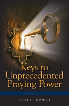 Paperback Keys to Unprecedented Praying Power Book