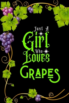 Paperback Just A Girl Who Loves Grapes: Best Gift for Grapes Lovers Girl, 6x9 inch 100 Pages Christmas & Birthday Gift / Journal / Notebook / Diary Book