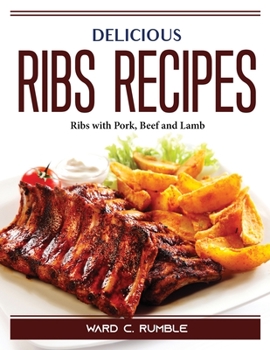 Paperback Delicious Ribs Recipes: Ribs with Pork, Beef and Lamb Book