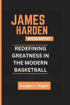 JAMES HARDEN BIOGRAPHY: REDEFINING GREATNESS IN THE MODERN BASKETBALL