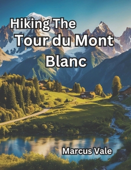 Hiking The Tour du Mont Blanc: A Hiker's Ultimate Guide 2024