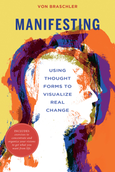 Paperback Manifesting: Using Thought Forms to Visualize Real Change Book