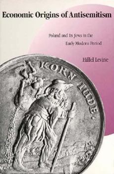 Paperback Economic Origins of Antisemitism: Poland and Its Jews in the Early Modern Period Book