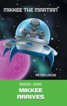 Hardcover Mikkee the Martian: Book One Mikkee Arrives Book