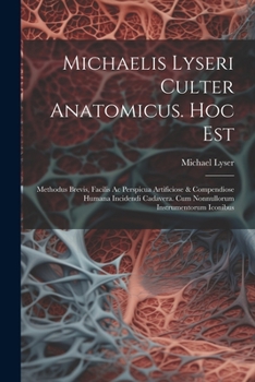 Paperback Michaelis Lyseri Culter Anatomicus. Hoc Est: Methodus Brevis, Facilis Ac Perspicua Artificiose & Compendiose Humana Incidendi Cadavera. Cum Nonnulloru [Italian] Book