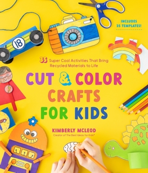 Paperback Cut & Color Crafts for Kids: 35 Super Cool Activities That Bring Recycled Materials to Life Book