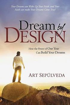 Hardcover Dream by Design: How the Power of One Year Can Build Your Dreams Book