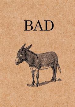 Paperback Bad: Badass Journal, Donkey humor - Inspirational and Sarcastic White Elephant Gag Gift, birthday or graduation funny gift Book