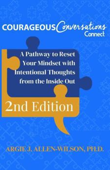 Paperback COURAGEOUS CONVERSATIONS CONNECT: A Pathway to Reset Your Mindset with Intentional Thoughts from the Inside Out (2nd Edition) Book