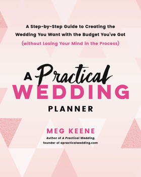 Paperback A Practical Wedding Planner: A Step-By-Step Guide to Creating the Wedding You Want with the Budget You've Got (Without Losing Your Mind in the Proc Book