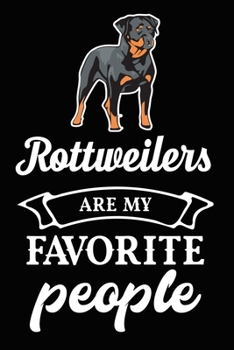 Rottweilers Are My Favorite People: Cute Rottweiler lined journal gifts. Best Lined Journal gifts For dog Lovers who Loves Rottweiler. This Cute Dog ... to build a stronger relationship with Dog!