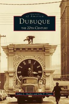 Dubuque: The 20th Century - Book  of the Images of America: Iowa