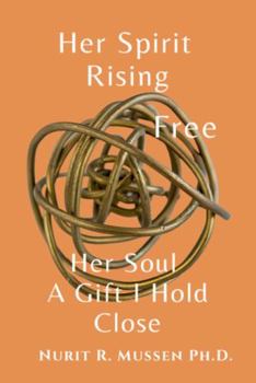Paperback Her Spirit Rising, Free, Her Soul, a Gift I Hold Close Book