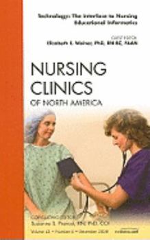 Technology: The Interface to Nursing Educational Informatics, An Issue of Nursing Clinics (Volume 43-4)
