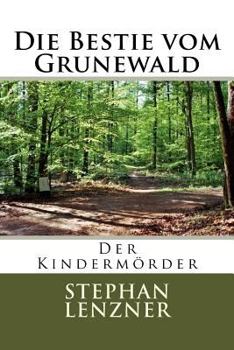 Paperback Die Bestie Vom Grunewald: Der Kindermörder [German] Book
