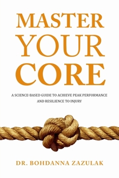 Paperback Master Your Core: A Science-Based Guide to Achieve Peak Performance and Resilience to Injury Book