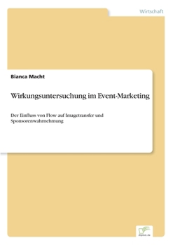 Paperback Wirkungsuntersuchung im Event-Marketing: Der Einfluss von Flow auf Imagetransfer und Sponsorenwahrnehmung [German] Book