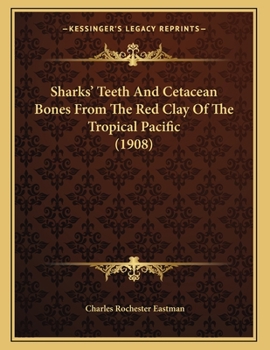 Paperback Sharks' Teeth And Cetacean Bones From The Red Clay Of The Tropical Pacific (1908) Book