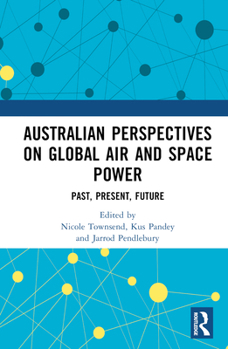 Hardcover Australian Perspectives on Global Air and Space Power: Past, Present, Future Book