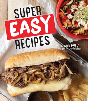 Hardcover Super Easy Recipes: Incredibly Simple and Perfectly Delicious Book