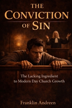 Conviction of Sin : The Lacking Ingredient in Modern Day Church Growth