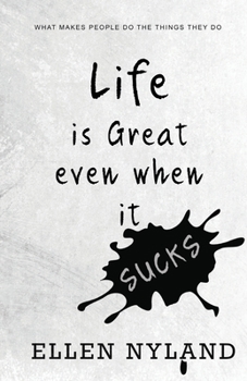 Life Is Great, Even When It Sucks: What Makes People Do the Things They Do