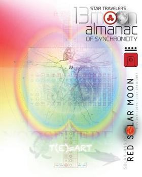 Paperback Star Traveler's 13 Moon Almanac of Synchronicity: Solar Ring of the Red Solar Moon (July 26th/2014 - July 25th/2015) Book