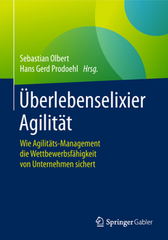 Hardcover Überlebenselixier Agilität: Wie Agilitäts-Management Die Wettbewerbsfähigkeit Von Unternehmen Sichert [German] Book