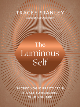 Paperback The Luminous Self: Sacred Yogic Practices and Rituals to Remember Who You Are Book