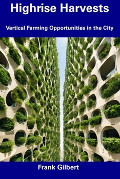 Paperback Highrise Harvests: Vertical Farming Opportunities in the City Book