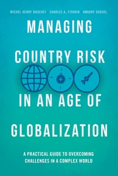 Paperback Managing Country Risk in an Age of Globalization: A Practical Guide to Overcoming Challenges in a Complex World Book