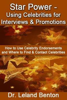 Paperback Star Power - Using Celebrities for Interviews & Promotions: How to Use Celebrity Endorsements and Where to Find & Contact Celebrities Book