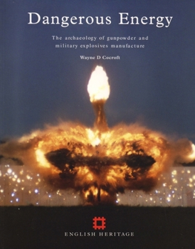 Paperback Dangerous Energy: The Archaeology of Gunpowder and Military Explosives Manufacture Book