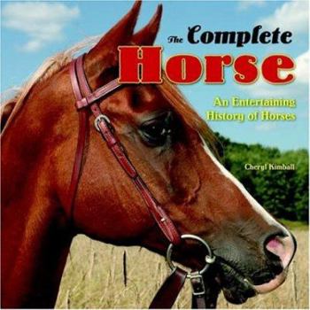 Hardcover The Complete Horse: An Entertaining History of Horses Book