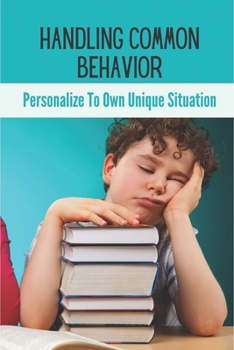 Paperback Handling Common Behavior: Personalize To Own Unique Situation: Child Behaviour Management Strategies Book