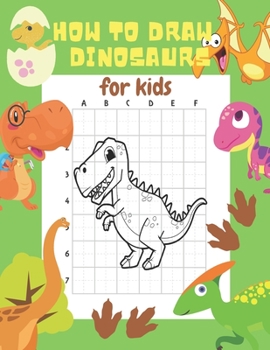 Paperback How to Draw Dinosaurs for Kids: 24 Cute Dinosaur Illustrations. How to Draw for Kids Step by Step. How to Draw all the Things for Kids Book