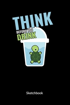 Think before you drink. Sketchbook: Climate Change Journal and Notebook against ocean pollution, Sketch Paper 6x9.