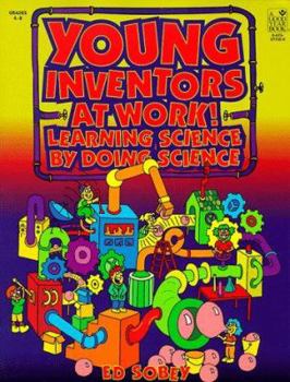 Paperback Young Inventors at Work!: Learning Science by Doing Science Book