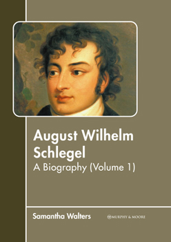 Hardcover August Wilhelm Schlegel: A Biography (Volume 1) Book