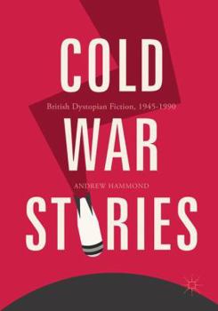 Hardcover Cold War Stories: British Dystopian Fiction, 1945-1990 Book