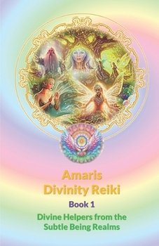 Paperback Amaris Divinity Reiki - Book 1 - Color Version: Divine Helpers from the Subtle Being Realm Book