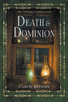 Death & Dominion: A Victorian Murder Mystery - Book #3 of the Victorian Detectives