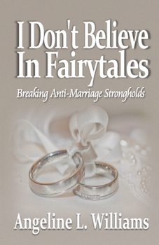 Paperback I Don't Believe in Fairytales: Breaking Anti-Marriage Strongholds Book