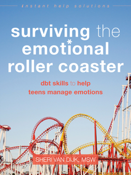 Paperback Surviving the Emotional Roller Coaster: DBT Skills to Help Teens Manage Emotions Book