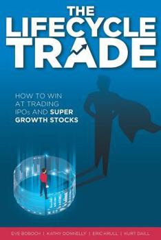 Paperback The Lifecycle Trade: How to Win at Trading IPOs and Super Growth Stocks Book