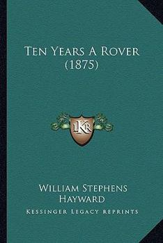 Paperback Ten Years A Rover (1875) Book